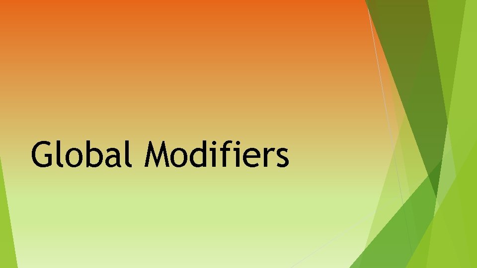 Global Modifiers 