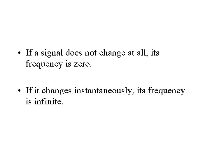• If a signal does not change at all, its frequency is zero. • If a signal does not change at all, its frequency is zero.
