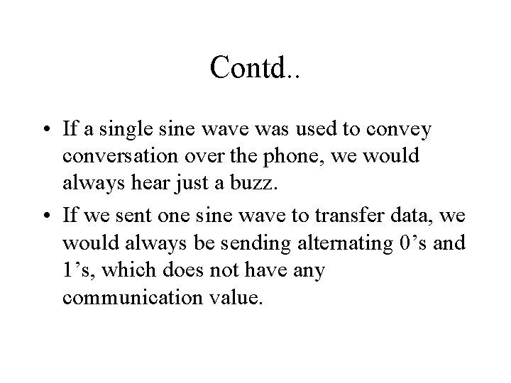 Contd. . • If a single sine wave was used to convey conversation over