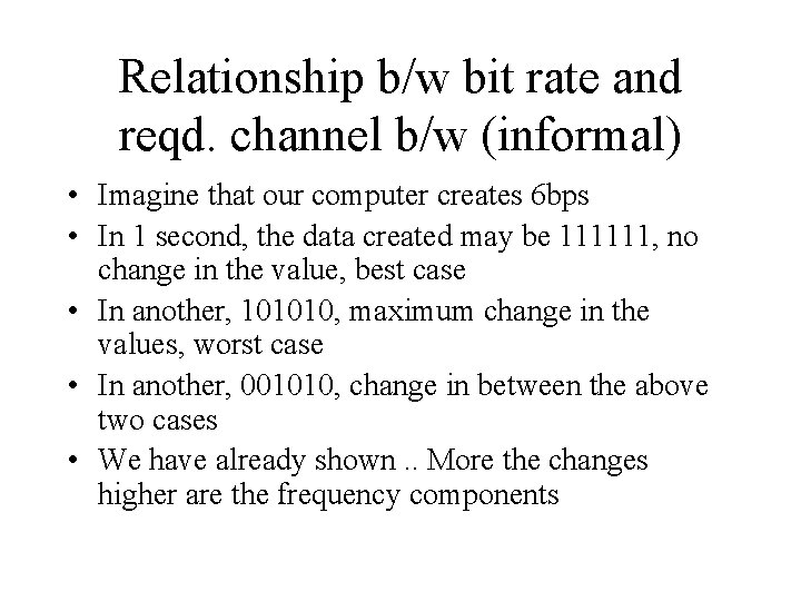 Relationship b/w bit rate and reqd. channel b/w (informal) • Imagine that our computer