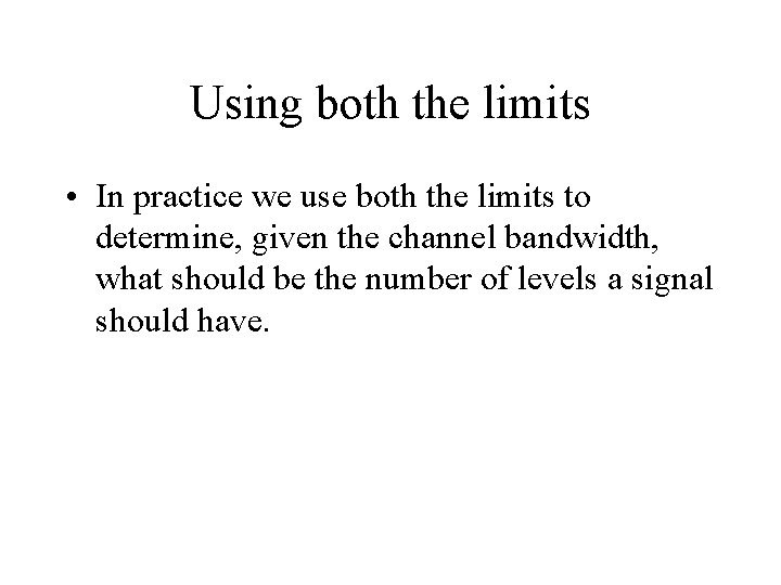 Using both the limits • In practice we use both the limits to determine,