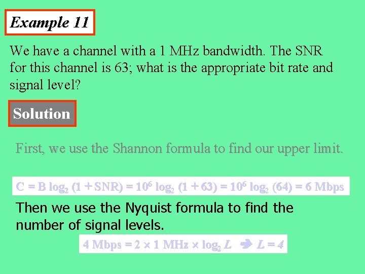 Example 11 We have a channel with a 1 MHz bandwidth. The SNR for