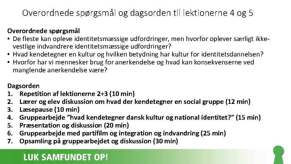 Overordnede spørgsmål og dagsorden til lektionerne 4 og 5 Overordnede spørgsmål • De fleste