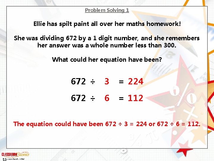 Problem Solving 1 Ellie has spilt paint all over her maths homework! She was