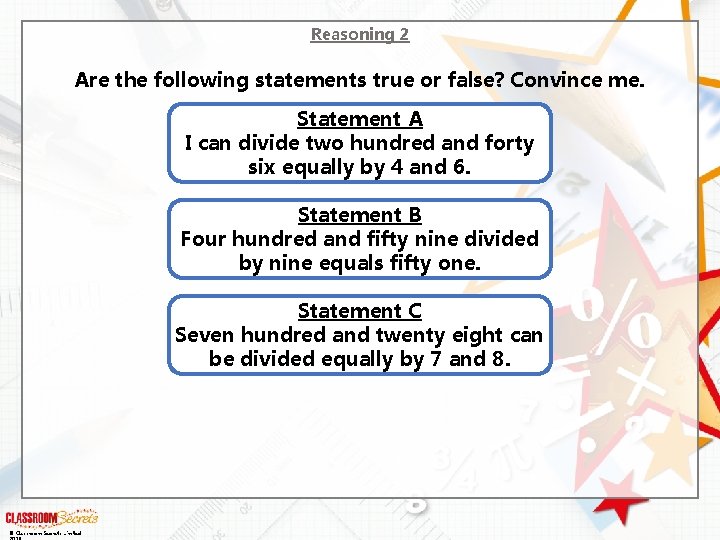 Reasoning 2 Are the following statements true or false? Convince me. Statement A I