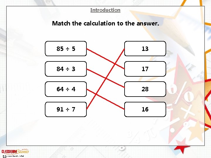 Introduction Match the calculation to the answer. © Classroom Secrets Limited 85 ÷ 5