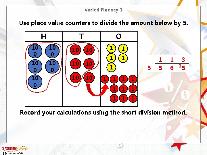 Varied Fluency 1 Use place value counters to divide the amount below by 5.
