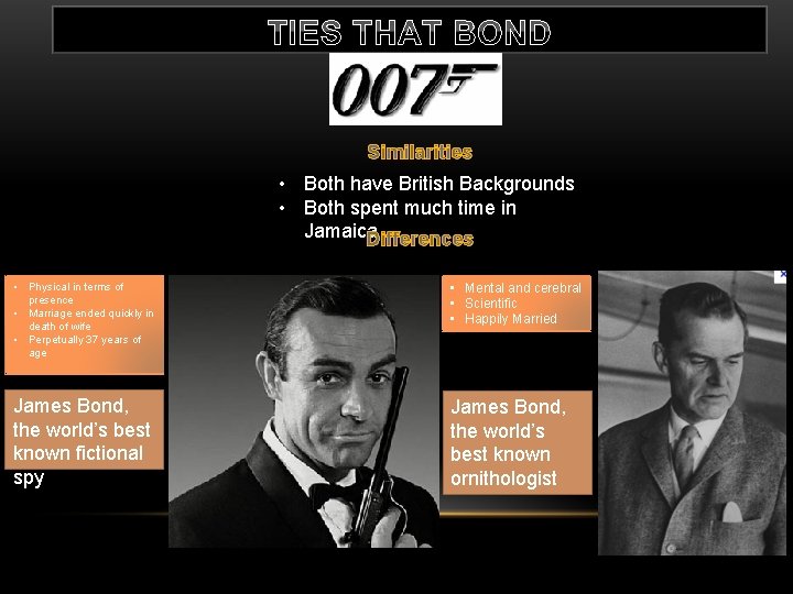 TIES THAT BOND Similarities • Both have British Backgrounds • Both spent much time