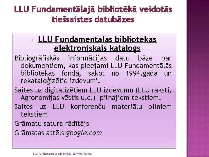 LLU Fundamentālajā bibliotēkā veidotās tiešsaistes datubāzes LLU Fundamentālās bibliotēkas elektroniskais katalogs Bibliogrāfiskās informācijas datu