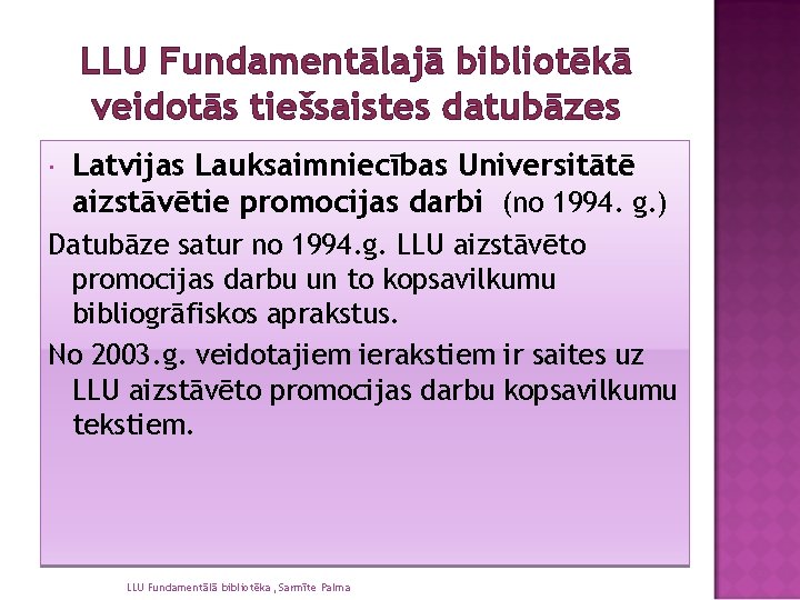 LLU Fundamentālajā bibliotēkā veidotās tiešsaistes datubāzes Latvijas Lauksaimniecības Universitātē aizstāvētie promocijas darbi (no 1994.