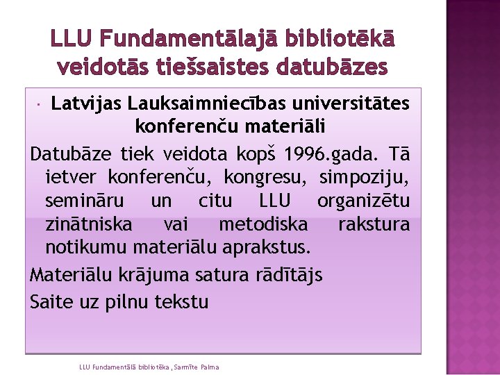 LLU Fundamentālajā bibliotēkā veidotās tiešsaistes datubāzes Latvijas Lauksaimniecības universitātes konferenču materiāli Datubāze tiek veidota