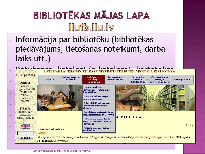 BIBLIOTĒKAS MĀJAS LAPA llufb. llu. lv Informācija par bibliotēku (bibliotēkas piedāvājums, lietošanas noteikumi, darba