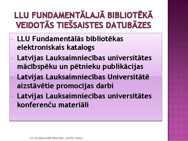 LLU FUNDAMENTĀLAJĀ BIBLIOTĒKĀ VEIDOTĀS TIEŠSAISTES DATUBĀZES LLU Fundamentālās bibliotēkas elektroniskais katalogs Latvijas Lauksaimniecības universitātes