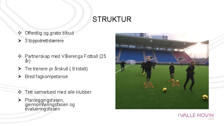 STRUKTUR v Offentlig og gratis tilbud Ø 3 toppidrettslærere v Partnerskap med Vålerenga Fotball