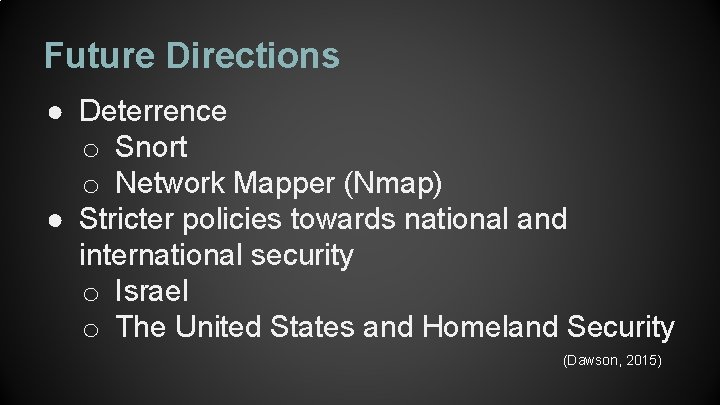 Future Directions ● Deterrence o Snort o Network Mapper (Nmap) ● Stricter policies towards