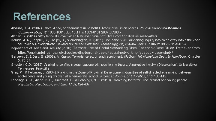 References Abdulla, R. A. (2007). Islam, Jihad, and terrorism in post-9/11 Arabic discussion boards.