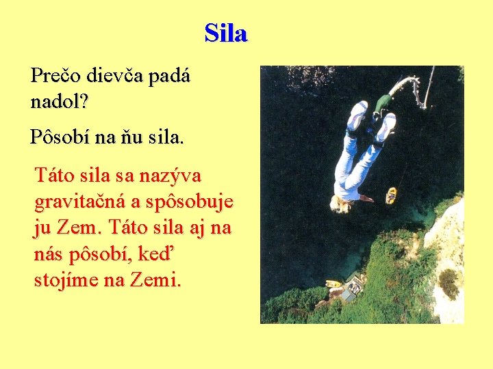 Sila Prečo dievča padá nadol? Pôsobí na ňu sila. Táto sila sa nazýva gravitačná