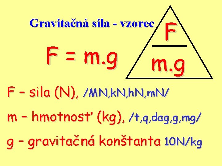 F m. g Gravitačná sila - vzorec F = m. g F – sila