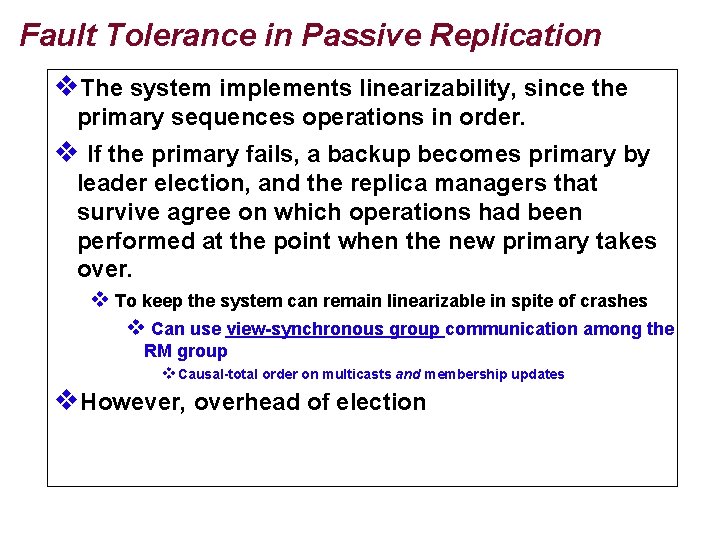 Fault Tolerance in Passive Replication v. The system implements linearizability, since the primary sequences