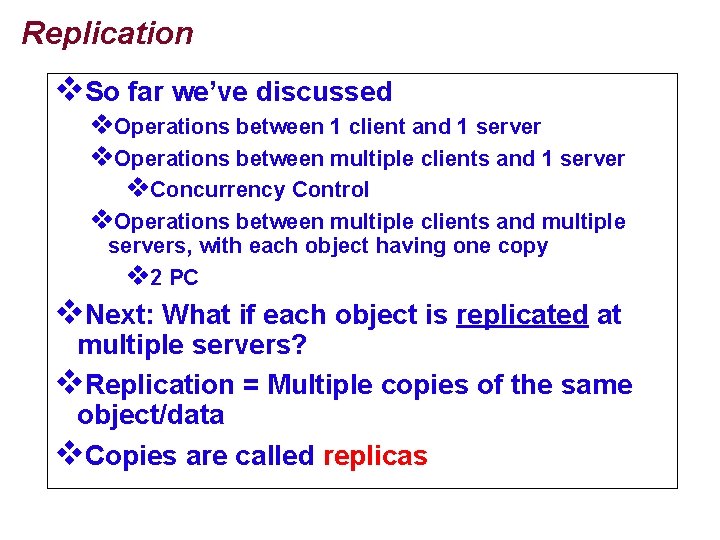 Replication v. So far we’ve discussed v. Operations between 1 client and 1 server