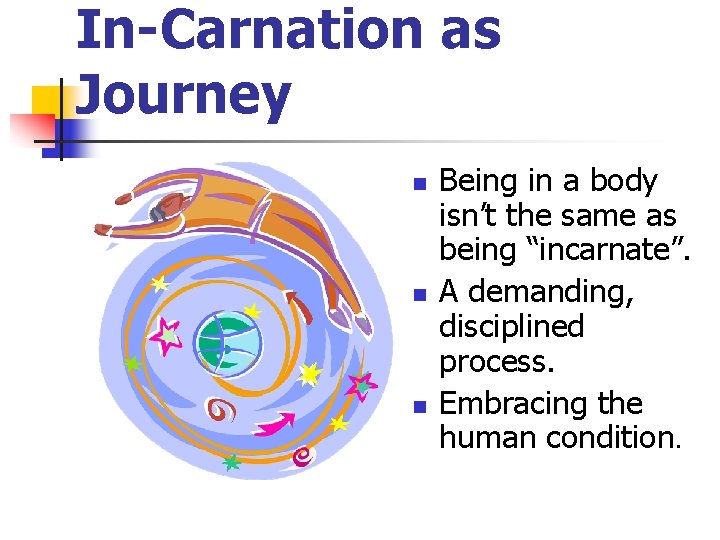 In-Carnation as Journey n n n Being in a body isn’t the same as