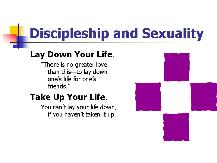 Discipleship and Sexuality Lay Down Your Life. “There is no greater love than this—to