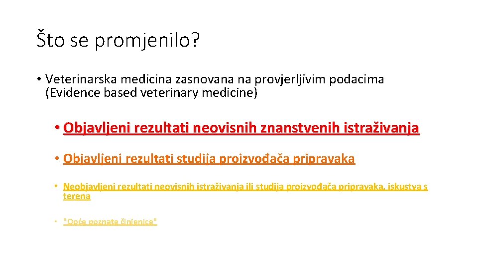 Što se promjenilo? • Veterinarska medicina zasnovana na provjerljivim podacima (Evidence based veterinary medicine)