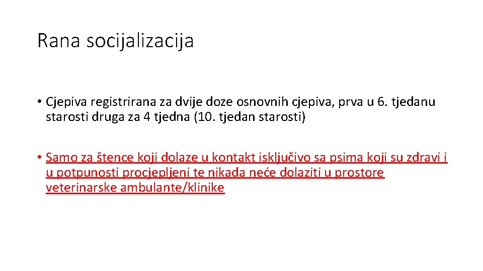 Rana socijalizacija • Cjepiva registrirana za dvije doze osnovnih cjepiva, prva u 6. tjedanu Rana socijalizacija • Cjepiva registrirana za dvije doze osnovnih cjepiva, prva u 6. tjedanu