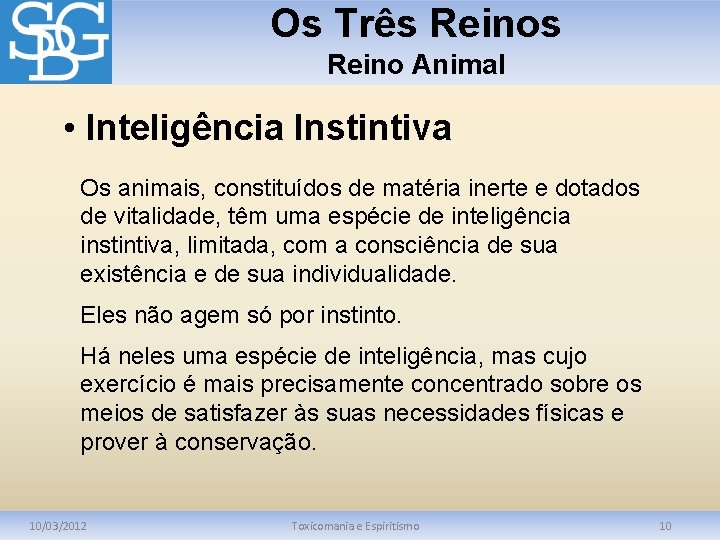 Os Três Reino Animal • Inteligência Instintiva Os animais, constituídos de matéria inerte e