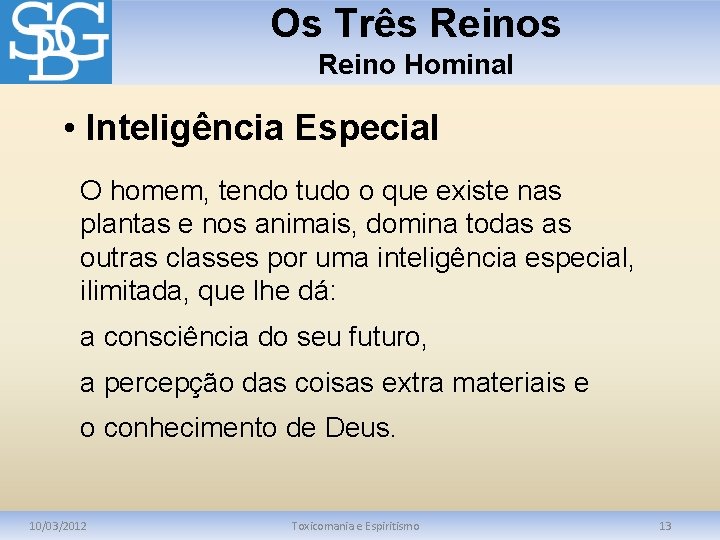 Os Três Reino Hominal • Inteligência Especial O homem, tendo tudo o que existe