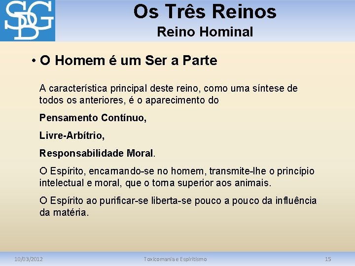 Os Três Reino Hominal • O Homem é um Ser a Parte A característica