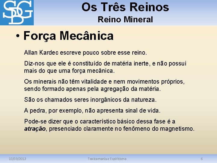 Os Três Reino Mineral • Força Mecânica Allan Kardec escreve pouco sobre esse reino.