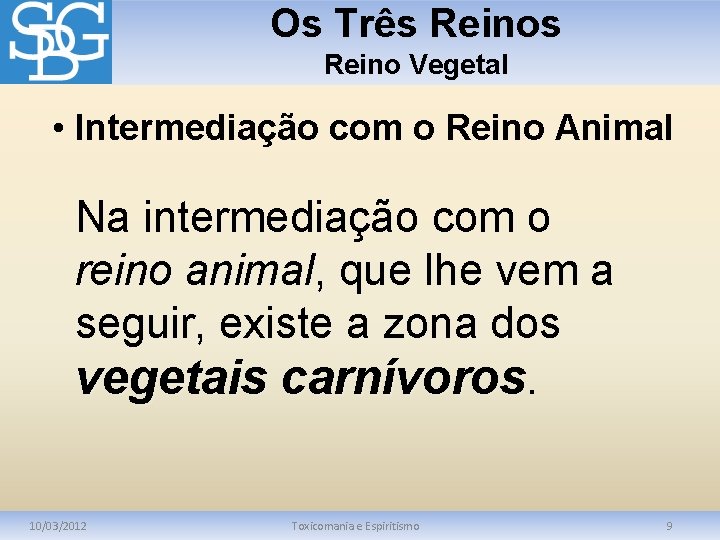 Os Três Reino Vegetal • Intermediação com o Reino Animal Na intermediação com o