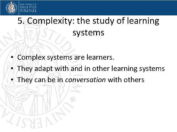 5. Complexity: the study of learning systems • Complex systems are learners. • They