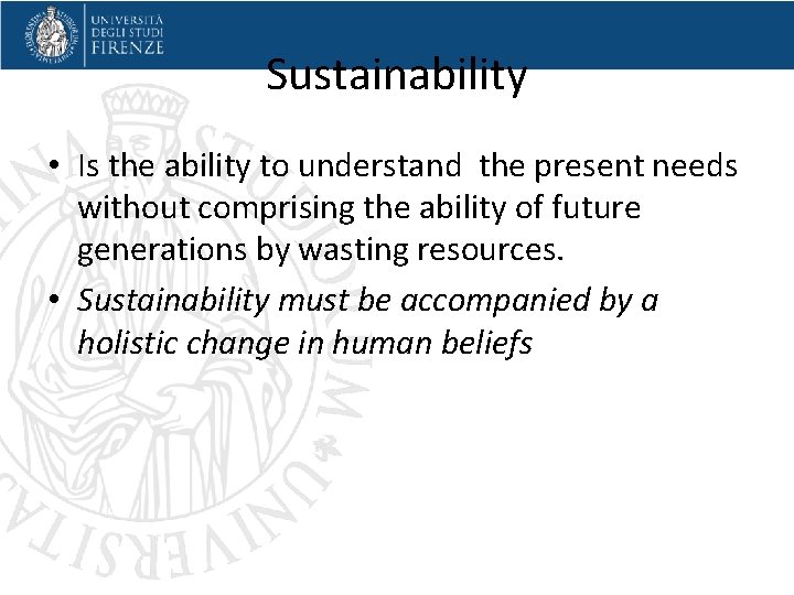 Sustainability • Is the ability to understand the present needs without comprising the ability