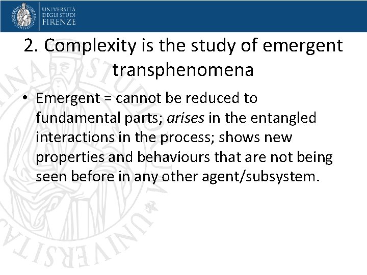 2. Complexity is the study of emergent transphenomena • Emergent = cannot be reduced