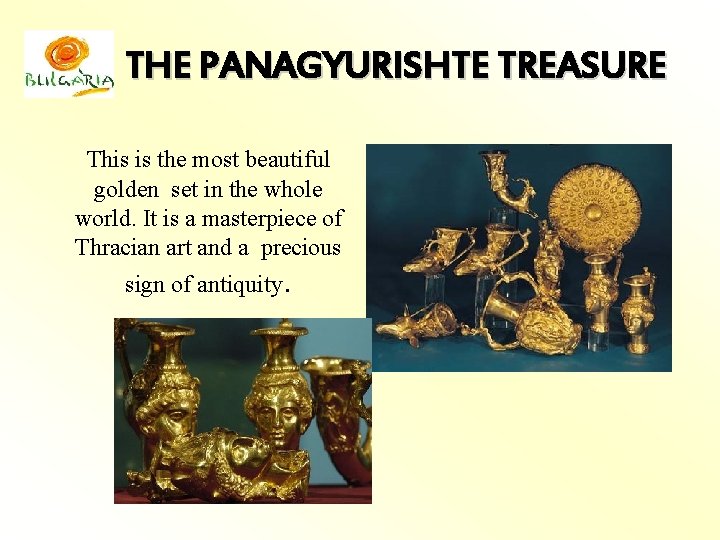 THE PANAGYURISHTE TREASURE This is the most beautiful golden set in the whole world.