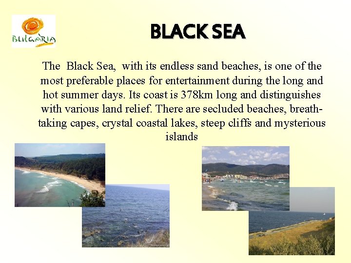 BLACK SEA The Black Sea, with its endless sand beaches, is one of the