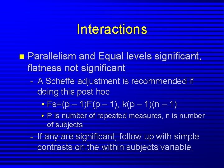 Interactions n Parallelism and Equal levels significant, flatness not significant - A Scheffe adjustment