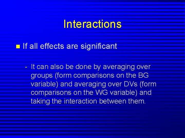 Interactions n If all effects are significant - It can also be done by