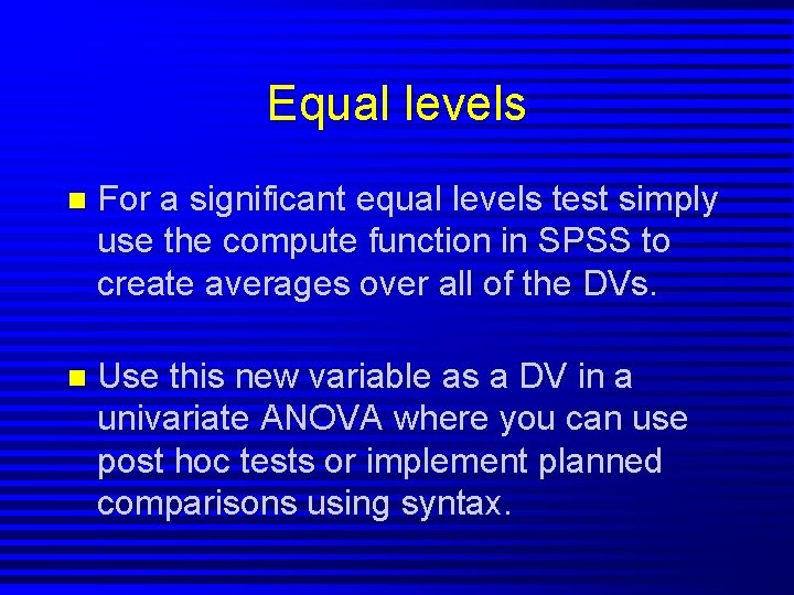 Equal levels n For a significant equal levels test simply use the compute function