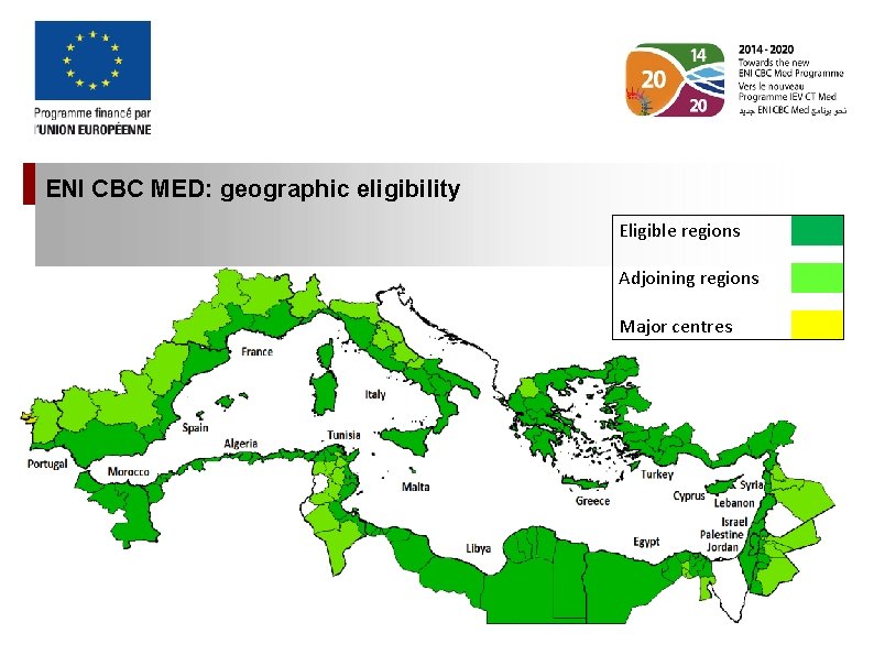 ENI CBC MED: geographic eligibility Eligible regions Adjoining regions Major centres 