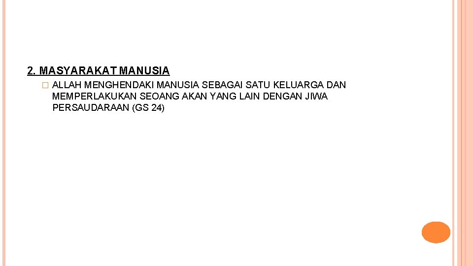 2. MASYARAKAT MANUSIA � ALLAH MENGHENDAKI MANUSIA SEBAGAI SATU KELUARGA DAN MEMPERLAKUKAN SEOANG AKAN