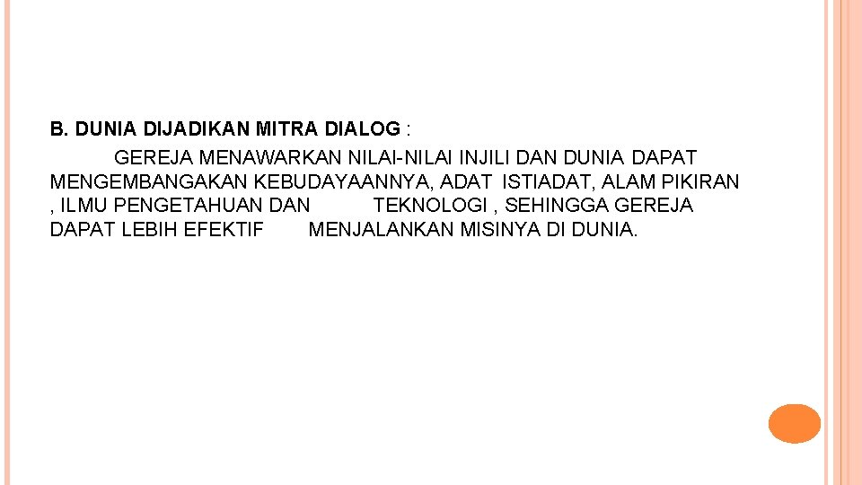 B. DUNIA DIJADIKAN MITRA DIALOG : GEREJA MENAWARKAN NILAI-NILAI INJILI DAN DUNIA DAPAT MENGEMBANGAKAN