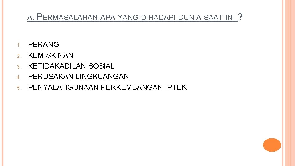 A. PERMASALAHAN APA YANG DIHADAPI DUNIA SAAT INI 1. 2. 3. 4. 5. PERANG