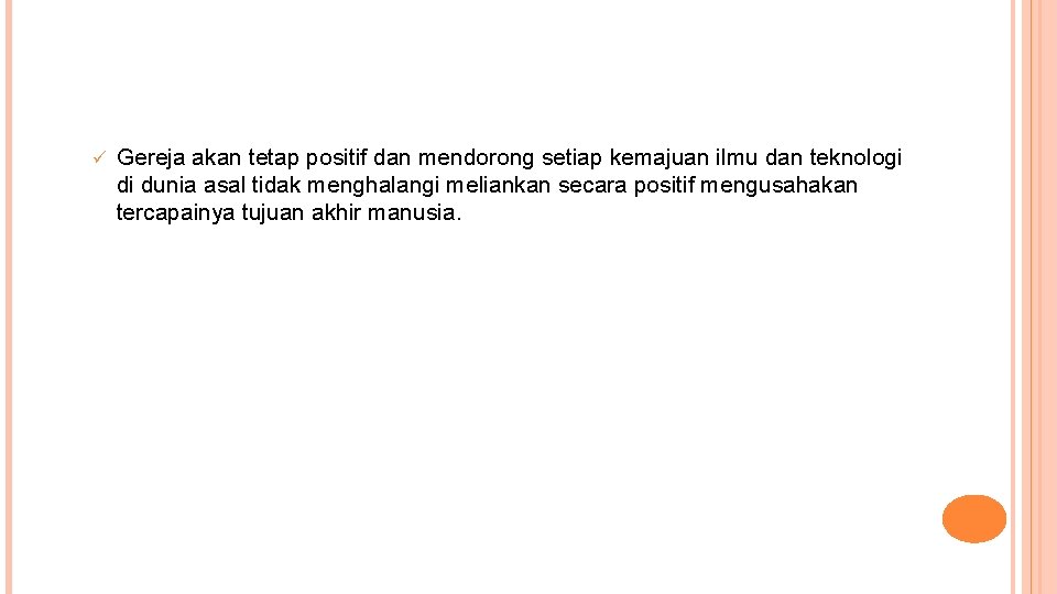 ü Gereja akan tetap positif dan mendorong setiap kemajuan ilmu dan teknologi di dunia