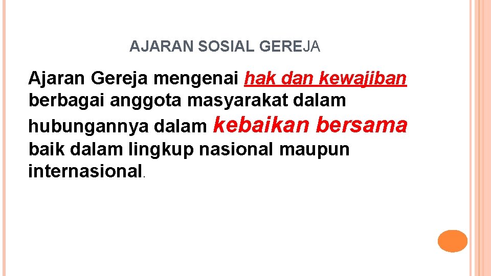 AJARAN SOSIAL GEREJA Ajaran Gereja mengenai hak dan kewajiban berbagai anggota masyarakat dalam hubungannya