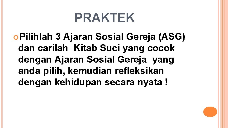 PRAKTEK Pilihlah 3 Ajaran Sosial Gereja (ASG) dan carilah Kitab Suci yang cocok dengan