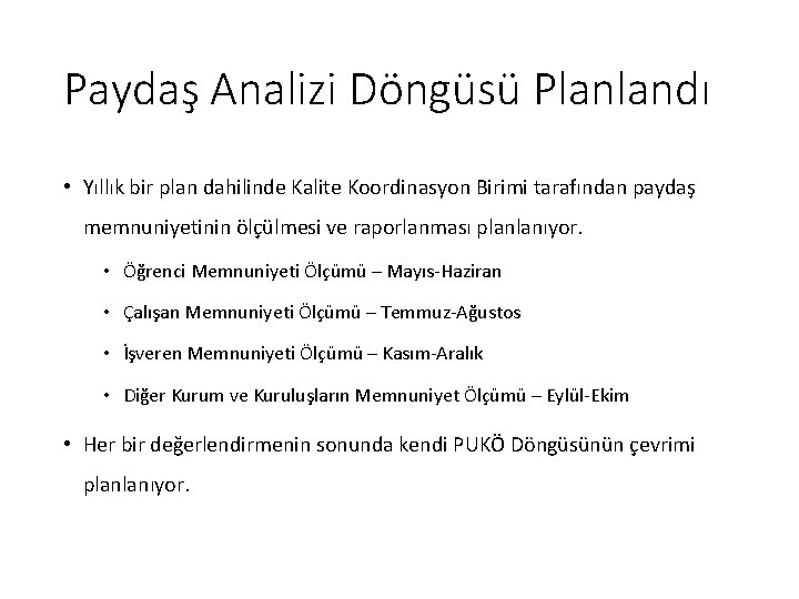 Paydaş Analizi Döngüsü Planlandı • Yıllık bir plan dahilinde Kalite Koordinasyon Birimi tarafından paydaş