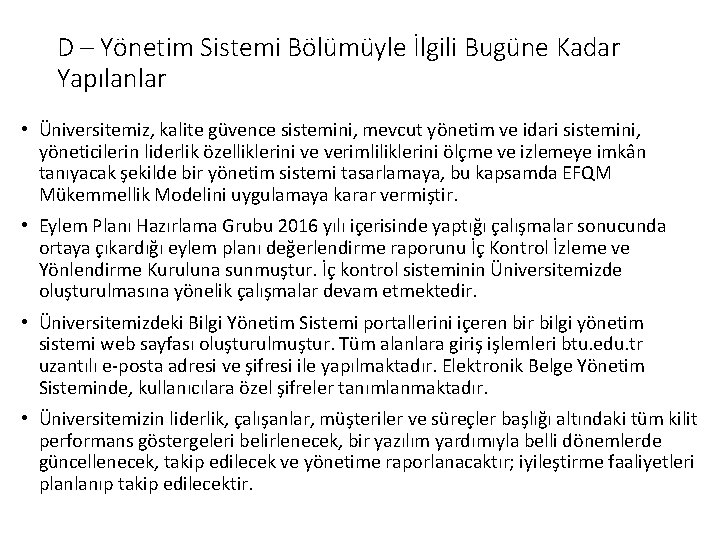 D – Yönetim Sistemi Bölümüyle İlgili Bugüne Kadar Yapılanlar • Üniversitemiz, kalite güvence sistemini,